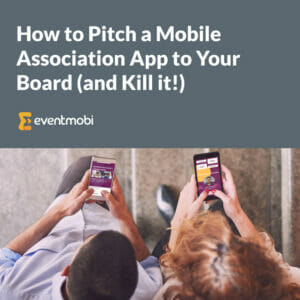 How to Pitch a Mobile Association App to Your Board (and Kill it!)