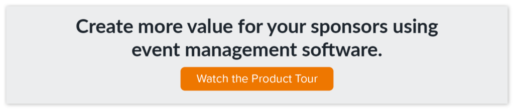 Watch the product tour to find out how you can create more value for your sponsors using event management software.